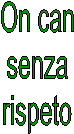 On can
senza
rispeto