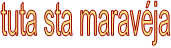 tuta sta maravja