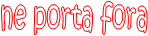 ne porta fora