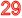 29
