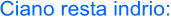 Ciano resta indrio:
