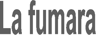 La fumara