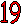 19